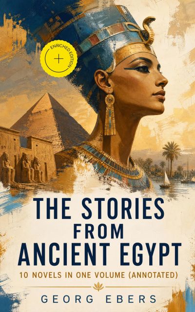 The Stories from Ancient Egypt - 10 Novels in One Volume (Annotated)