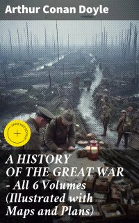 A HISTORY OF THE GREAT WAR - All 6 Volumes (Illustrated with Maps and Plans)