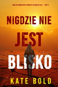 Nigdzie nie jest blisko (Thriller sensacyjny o agentce FBI Harley Cole — Tom 12)