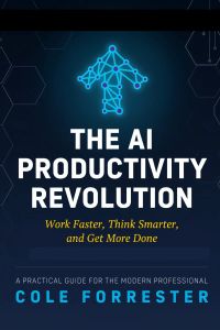 The AI Productivity Revolution - Work Faster, Think Smarter, and Get More Done