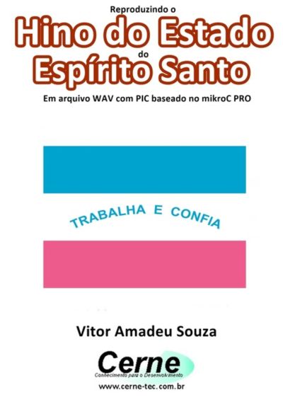 Reproduzindo O  Hino Do Estado  Do Espírito Santo Em Arquivo Wav Com Pic Baseado No Mikroc Pro