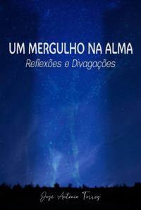 Um Mergulho Na Alma – Reflexões E Divagações