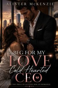 Beg For My Love Cold-Hearted CEO