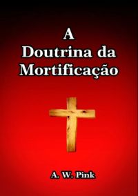 A Doutrina Da Mortificação