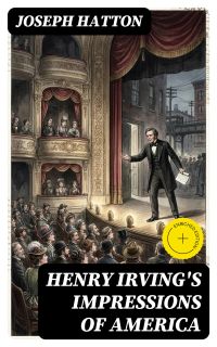 Henry Irving's Impressions of America