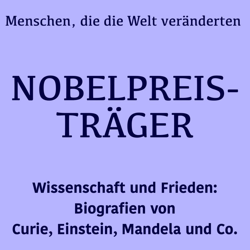 Nobelpreisträger: Menschen, die die Welt veränderten