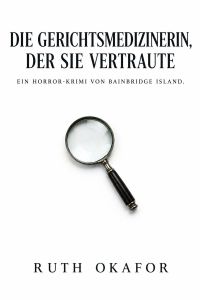 Die Gerichtsmedizinerin, der sie vertraute