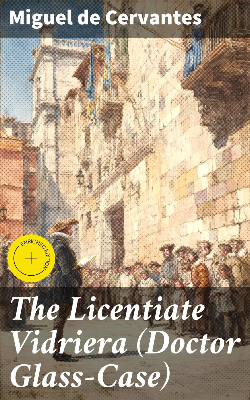 The Licentiate Vidriera (Doctor Glass-Case)