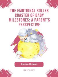 The Emotional Roller Coaster of Baby Milestones- A Parent's Perspective