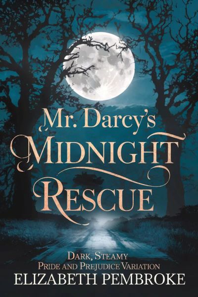 Mr. Darcy’s Midnight Rescue: Dark Steamy Pride and Prejudice Variation