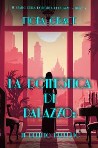 La domestica di palazzo: Un Delitto Perfetto (Il giallo della domestica di palazzo – Libro 4)