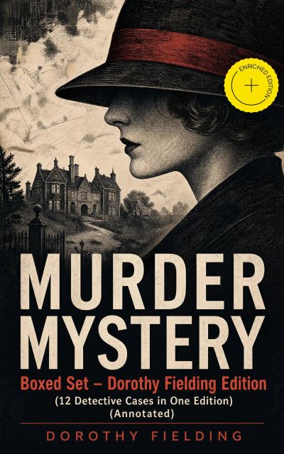 MURDER MYSTERY Boxed Set – Dorothy Fielding Edition (12 Detective Cases in One Edition) (Annotated)