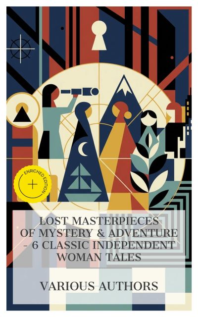 Lost Masterpieces of Mystery & Adventure – 6 Classic Independent Woman Tales