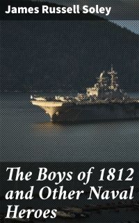 The Boys of 1812 and Other Naval Heroes