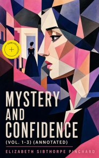 Mystery and Confidence (Vol. 1-3) (Annotated)