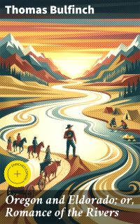 Oregon and Eldorado; or, Romance of the Rivers
