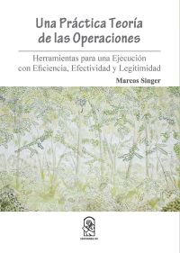 Una práctica teoría de las operaciones: Herramientas para una ejecución con eficiencia, efectividad y legitimidad