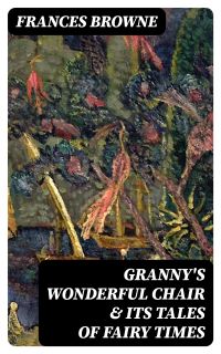 Granny's Wonderful Chair & Its Tales of Fairy Times