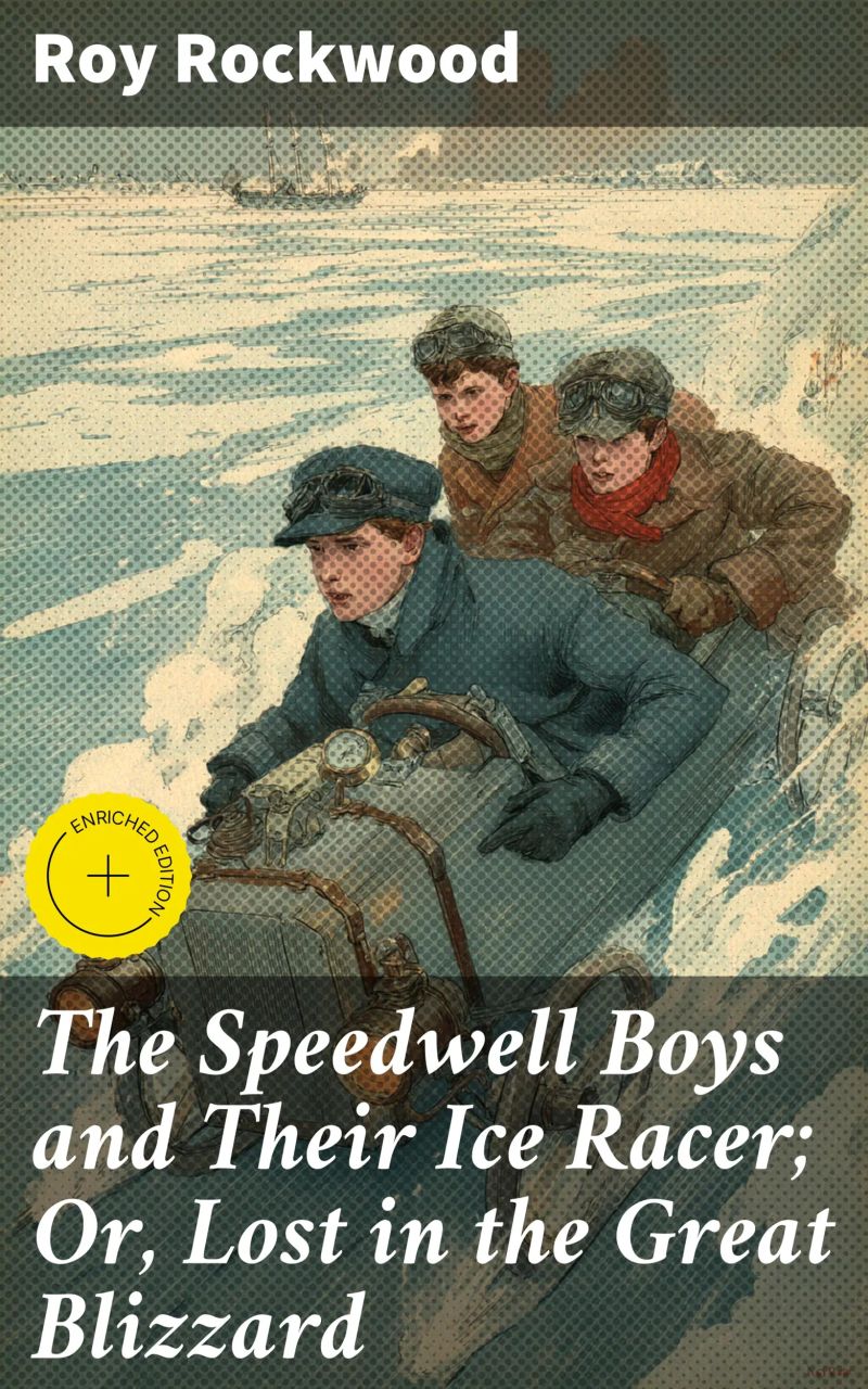 The Speedwell Boys and Their Ice Racer; Or, Lost in the Great Blizzard