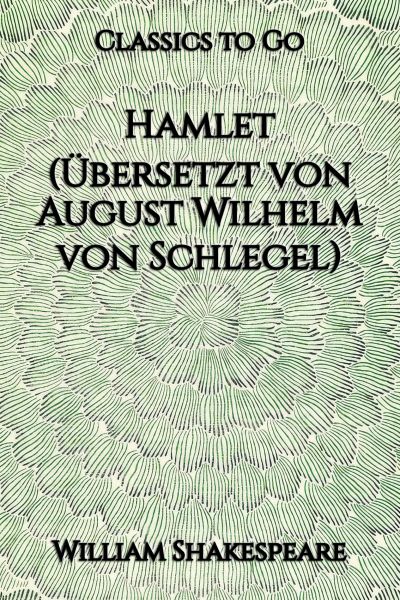 Hamlet. Übersetzt von August Wilhelm von Schlegel