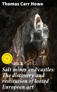 Salt mines and castles: The discovery and restitution of looted European art