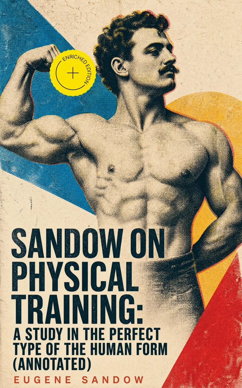 Sandow on physical training: a study in the perfect type of the human form (Annotated)