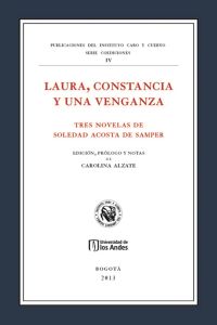 Laura, constancia y una venganza. Tres novelas de Soledad Acosta de Samper