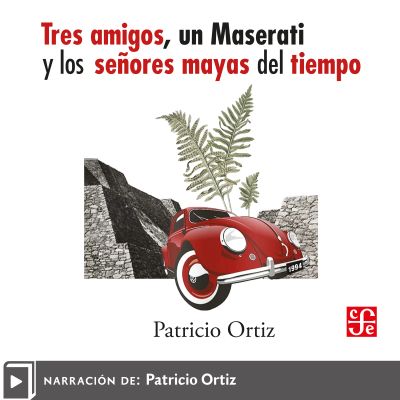 Tres amigos, un Maserati y los señores mayas del tiempo