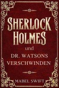Sherlock Holmes und Dr. Watsons Verschwinden