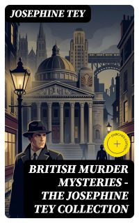 British Murder Mysteries - The Josephine Tey Collection