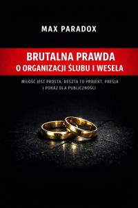Brutalna prawda o organizacji ślubu i wesela - Miłość jest prosta. Reszta to projekt, presja i pokaz dla publiczności