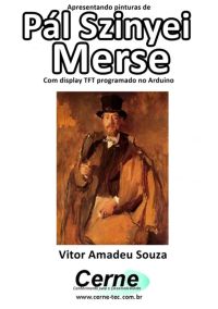 Apresentando Pinturas De  Pál Szinyei Merse Com Display Tft Programado No Arduino