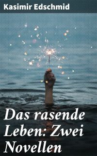 Das rasende Leben: Zwei Novellen