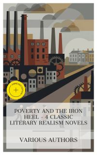 Poverty and the Iron Heel - 4 Classic Literary Realism Novels