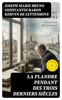 La Flandre pendant des trois derniers siècles
