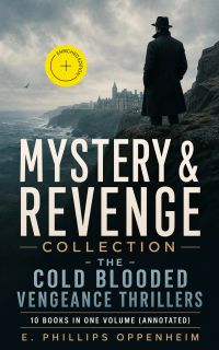 MYSTERY & REVENGE Collection - The Cold Blooded Vengeance Thrillers: 10 Books in One Volume (Annotated)