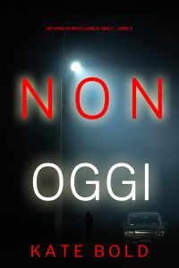 Non Oggi (Un Thriller FBI di Camille Grace – Libro 8)
