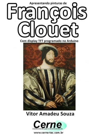 Apresentando Pinturas De  François Clouet Com Display Tft Programado No Arduino