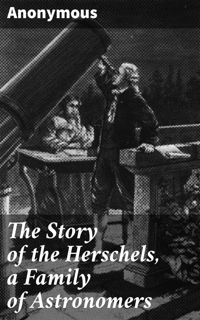 The Story of the Herschels, a Family of Astronomers