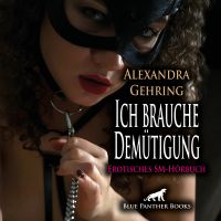 Ich brauche Demütigung / Erotik SM-Audio Story / Erotisches SM-Hörbuch