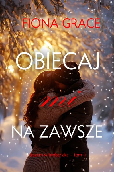 Obiecaj mi Na zawsze (Razem w Timberlake — Tom 1)