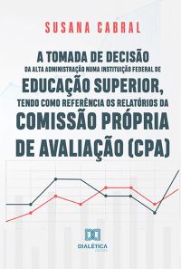 A tomada de decisão da alta administração numa instituição federal de educação superior, tendo como referência os relatórios da Comissão Própria de Avaliação (CPA)