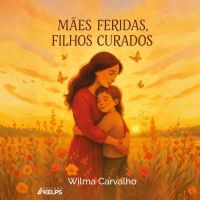 Mães feridas, filhos curados