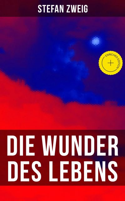 Stefan Zweig: Die Wunder des Lebens