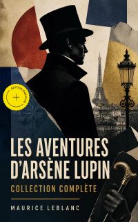 Les Aventures d'Arsène Lupin - Collection Complète (Annoté)