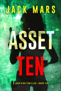Asset Ten (A Lara King Espionage Thriller—Book 10)