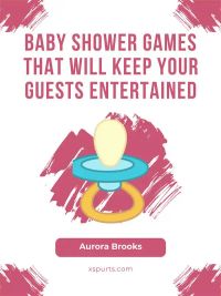 Baby Shower Games That Will Keep Your Guests Entertained