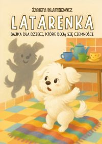 Latarenka. Bajka dla dzieci, które boją się ciemności