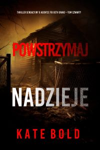 Powstrzymaj nadzieje (Thriller sensacyjny o agentce FBI Beth Drake—Tom czwarty)
