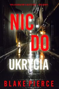 Nic do ukrycia (Thriller sensacyjny o Juliette Hart — Tom czwarty)